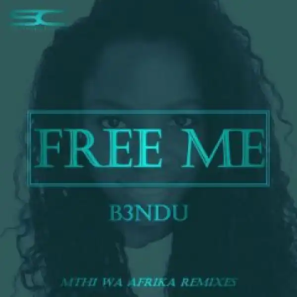B3ndu - Free Me (Mthi Wa Afrika’s Afrosoul Feel)